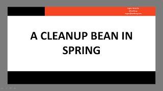 A Cleanup Bean in Spring