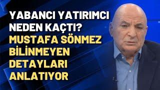 Yabancı yatırımcı neden kaçtı? Mustafa Sönmez bilinmeyen detayları anlatıyor