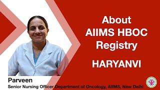 About AIIMS HBOC Registry | Haryanvi | Parveen, Sr. Nursing Officer,  Dept of Oncology, AIIMS, ND