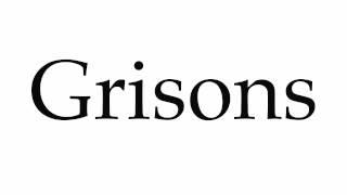 How to Pronounce Grisons