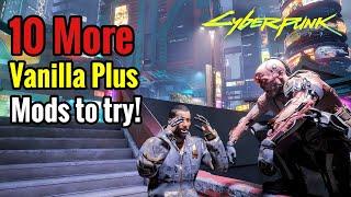 10 More Mods to Enhance your Vanilla+ Experience | Cyberpunk 2077 Update 2.1