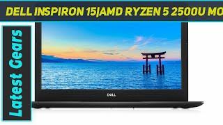 Dell Inspiron 15|Amd Ryzen 5 2500U Mobile - Short Review