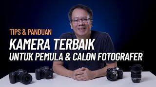 Kamera Terbaik untuk Pemula & Calon Fotografer | Apa yang perlu kamu tau?