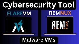 Cybersecurity Tool: Malware Virtual Machines (Remnux & FlareVM)