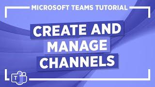 Microsoft Teams Tutorial: Create and Manage Channels