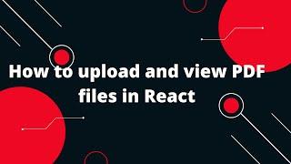 How to upload and view PDF files in React