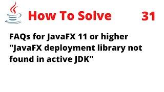 How To Solve FAQs for JavaFX 11 or higher "JavaFX deployment library not found in active JDK"