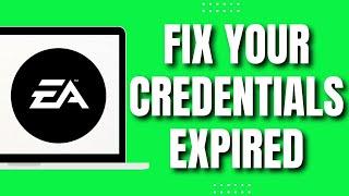 How To Fix EA Your Credentials Have Expired (NEW 2023)