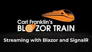 Streaming with Blazor and SignalR:  Carl Franklin's Blazor Train Ep 66