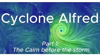 CYCLONE ALFRED IMMINENT!  -   The calm before the storm!