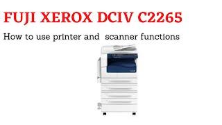 How to Connect Fujixerox DocuCentre IV C2265 using Network and use as printer and scanner