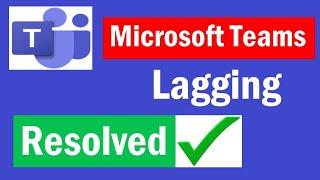 How to improve MS Teams performance | How to fix Microsoft Teams lagging