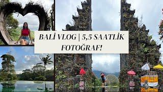 Bali Vlog | 5,5 Saatlik Fotoğraf!