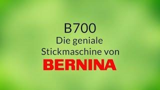 Bernina B 700 die geniale Stickmaschine