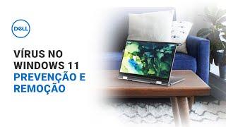 Vírus no Windows 11 - Prevenção e Remoção (Dell Oficial)