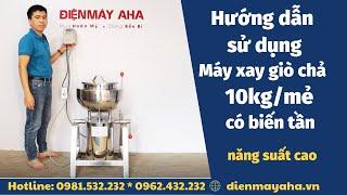 Hướng dẫn sử dụng máy xay giò chả 10kg/mẻ | Máy xay giò chả biến tần | Điện Máy AHA