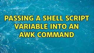 Passing a shell script variable into an AWK command (2 Solutions!!)