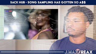 sack hub - song sampling has gotten so a$$ | J.Max/Reax (Reaction)