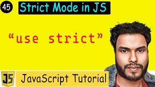 #45 Use Strict in JS | JavaScript Strict Mode: Benefits, Functionality & Restrictions Explained!