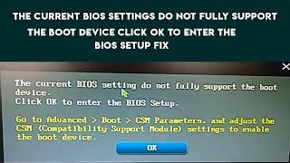 The Current Bios Settings do not fully support the boot device click ok to enter the bios setup Fix