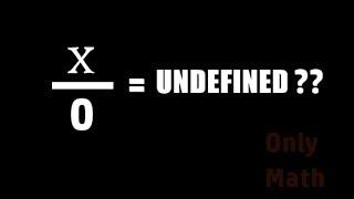 Why x divided by ZERO is undefined (x/0 = undefined)?