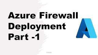 Step-by-Step Guide to Deploying Azure Firewall for Network Security (Part 1)