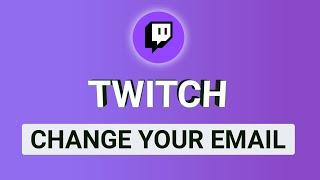 How to Change Your Twitch Email (2024)
