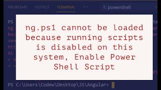 ng ps1 cannot be loaded because running scripts is disabled on this