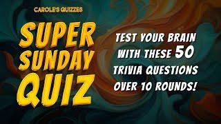 The Sunday Trivia Quiz : 50 Questions Over 10 Rounds Of Trivia!
