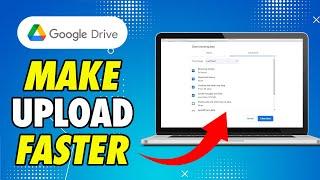 How to Make Google Drive Upload Faster