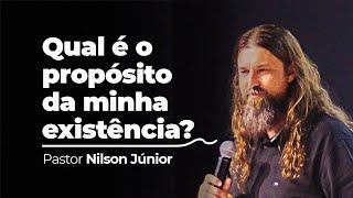 QUAL É O PROPÓSITO DA MINHA EXISTÊNCIA? - Pr. Nilson Júnior