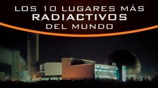 Los 10 lugares más radiactivos del mundo