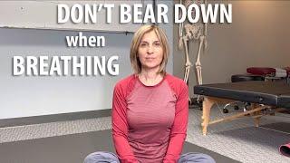 Don't Bear Down When Breathing explained by Core Pelvic Floor Therapy