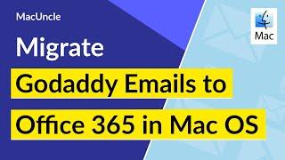 Migrate Godaddy Emails to Office 365 in Mac OS
