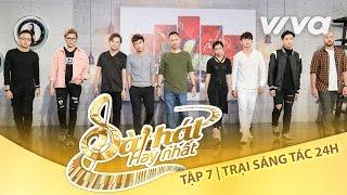 Tập 7 Full HD Vòng Trại Sáng Tác 24H | Sing My Song - Bài Hát Hay Nhất 2016 [Official]