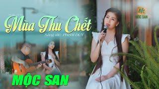 MÙA THU CHẾT - MỘC SAN (Stac Phạm Duy, Guitar Mèo Ú) | OFFICIAL MV NHẠC XƯA ACUOSTIC BẤT HỦ