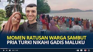 Bak Artis Dadakan, Momen Ratusan Warga Sambut Kedatangan Pria Turki Nikahi Salmiati Gadis  Maluku