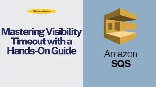 AWS SQS Tutorial | Part 2: Mastering Visibility Timeout with a Hands-On Guide