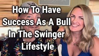 How To Have Success As A Bull In The Swinger Lifestyle