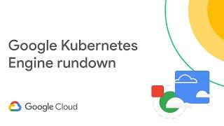 Google Kubernetes Engine for next gen developers