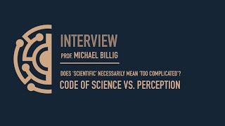 Does ‘scientific’ necessarily mean ‘too complicated’? Prof. Michael Billig