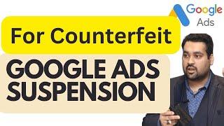 Google Ads Suspension For Counterfeit [How to Recover Google Ads in 2024]
