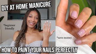 HOW TO PAINT YOUR NAILS PERFECTLY , at home manicure step by step for beginners , diy nails at home