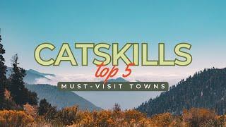 Exploring the Catskills ️: Top 5 Must-Visit Towns