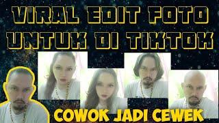 Cara Edit foto tiktok yang lagi viral cowok jadi cewek 2021