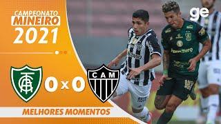 AMÉRICA-MG 0 X 0 ATLÉTICO-MG | MELHORES MOMENTOS | FINAL MINEIRO 2021 | ge.globo