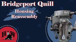 Reassembling the Bridgeport Quill Housing