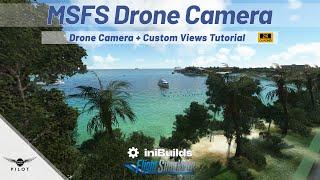 Microsoft Flight Simulator | Drone Camera + Custom Views Tutorial