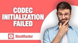 How To Fix And Solve KineMaster App Codec Initialization Failed ( Tutorial )