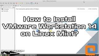 How to Install VMware Workstation 14 Pro on Linux Mint 19 / 18 | SYSNETTECH Solutions
